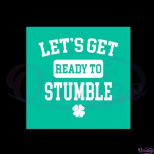 lets-get-ready-to-stumble-funny-st-patricks-day-sayings-svg