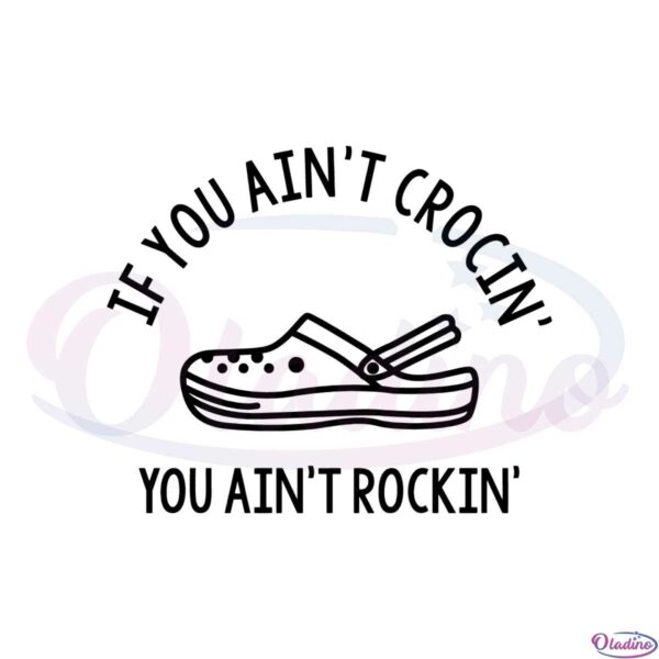if-you-aint-crocin-you-aint-rockin-croc-humor-svg-cutting-files