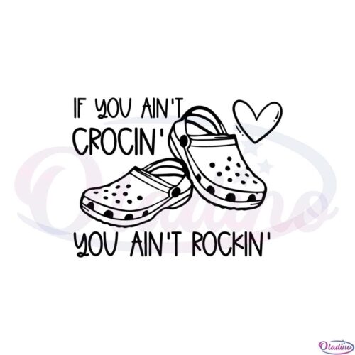 if-you-aint-crocin-you-aint-rockin-funny-svg-cutting-files