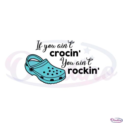 if-you-aint-crocin-you-aint-rockin-funny-saying-svg-cutting-files