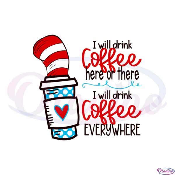 i-will-drink-coffee-here-or-there-funny-dr-seuss-coffee-svg