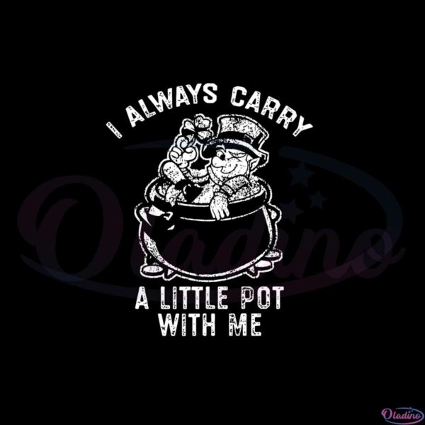 I Always Carry A Little Pot With Me Funny Marijuana Svg