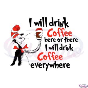 i-will-drink-coffee-here-or-there-dr-seuss-cat-in-the-hat-svg