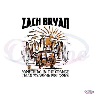 zach-bryan-something-in-the-orange-tells-me-were-not-done-png