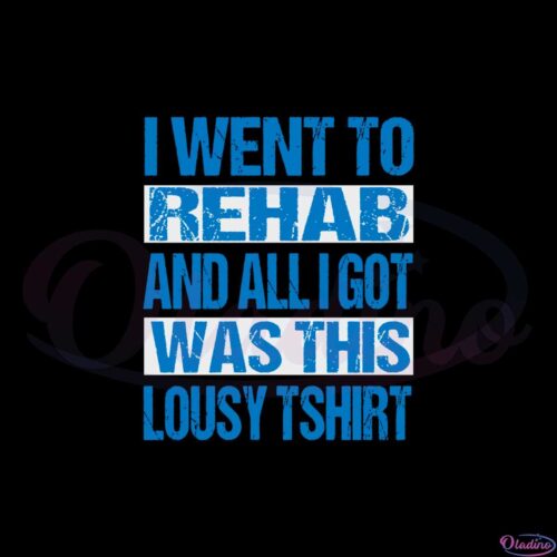 i-went-to-rehab-and-all-i-got-was-this-lousy-lyrics-t-shirt-svg