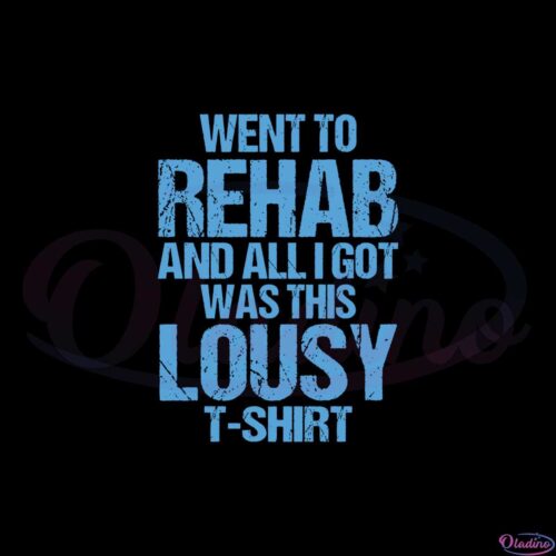 went-to-rehab-and-all-i-got-was-this-lousy-tshirt-song-svg