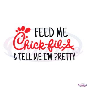 feed-me-chick-fil-a-tell-me-im-pretty-svg-graphic-designs-files