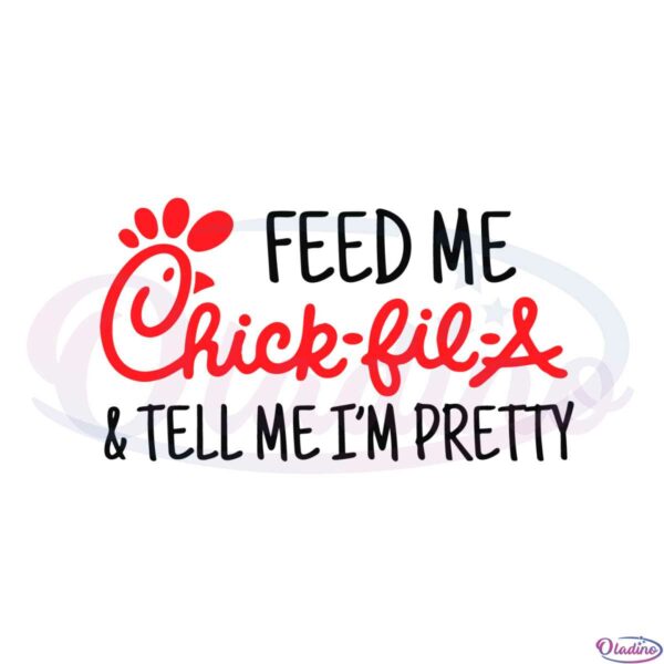 feed-me-chick-fil-a-tell-me-im-pretty-svg-graphic-designs-files