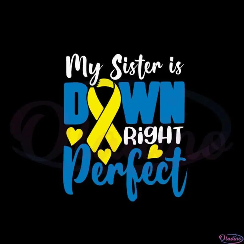 My Sister Is Down Right Perfect Down Syndrome Day Svg - Oladino