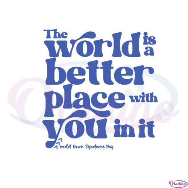 the-world-is-a-better-place-with-you-in-it-world-down-syndrome-day-svg