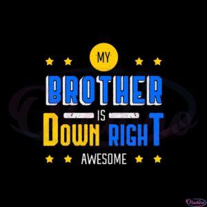 my-brother-is-down-right-awesome-svg-graphic-designs-files