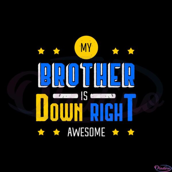 my-brother-is-down-right-awesome-svg-graphic-designs-files