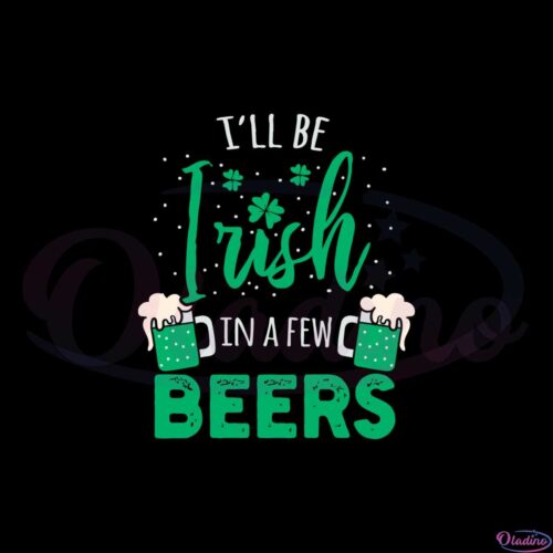 ill-be-irish-in-a-few-beers-svg-files-for-cricut-sublimation-files