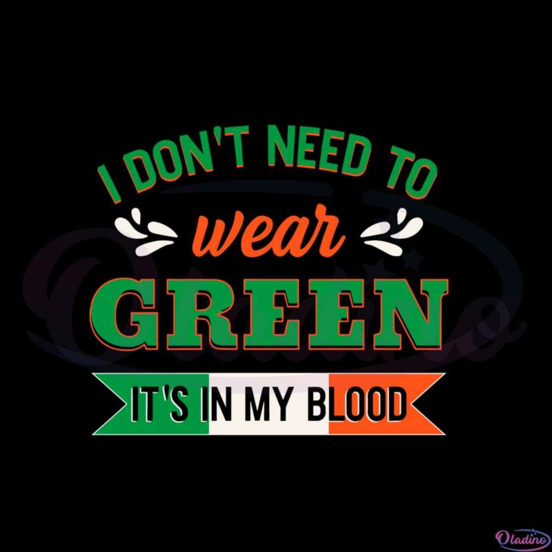 i-dont-need-to-wear-green-its-in-my-blood-svg-cutting-files
