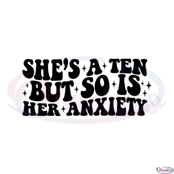 shes-a-ten-but-so-is-her-anxiety-svg-graphic-designs-files