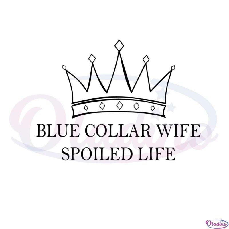 blue-collar-wife-spoiled-life-crown-wife-svg-graphic-designs-files