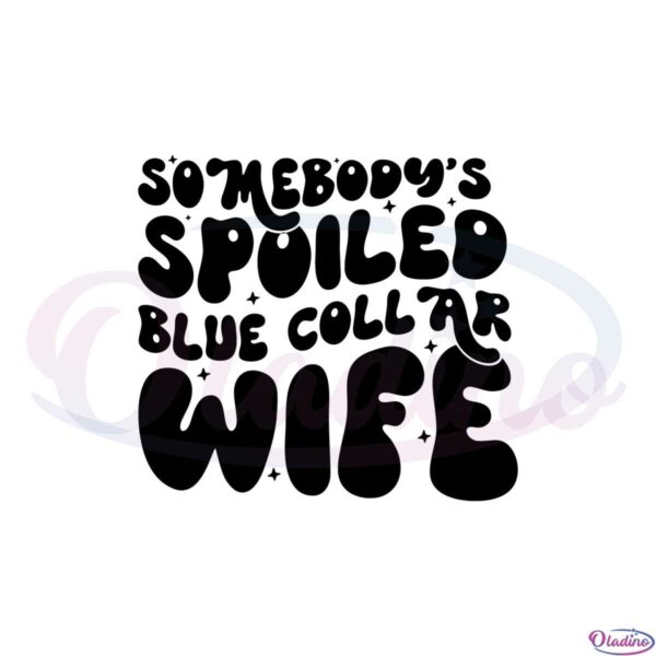 somebodys-spoiled-blue-collar-wife-funny-mom-svg-cutting-files