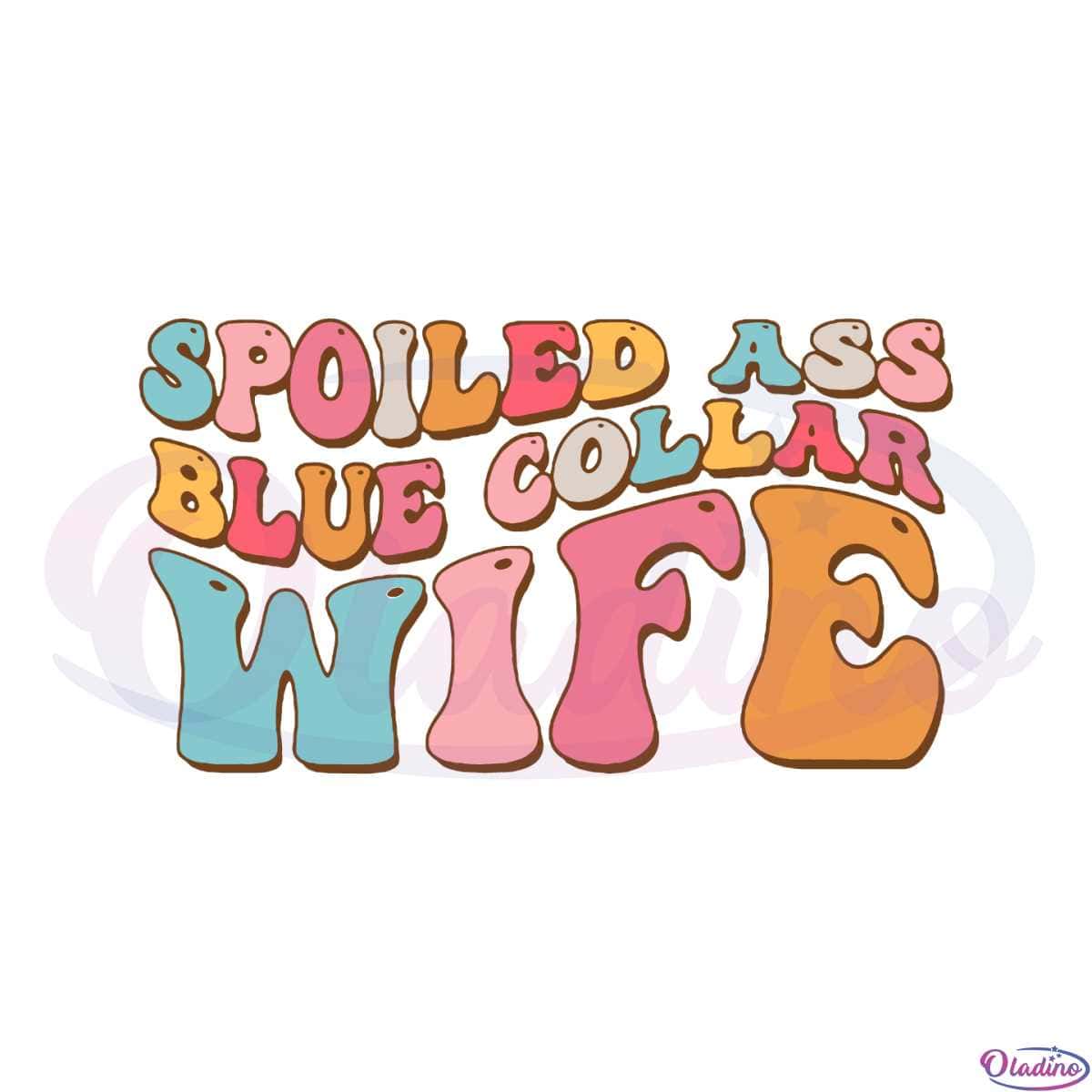 Somebody's Spoiled Blue Collar Wife Somebody's Loud Wife Svg