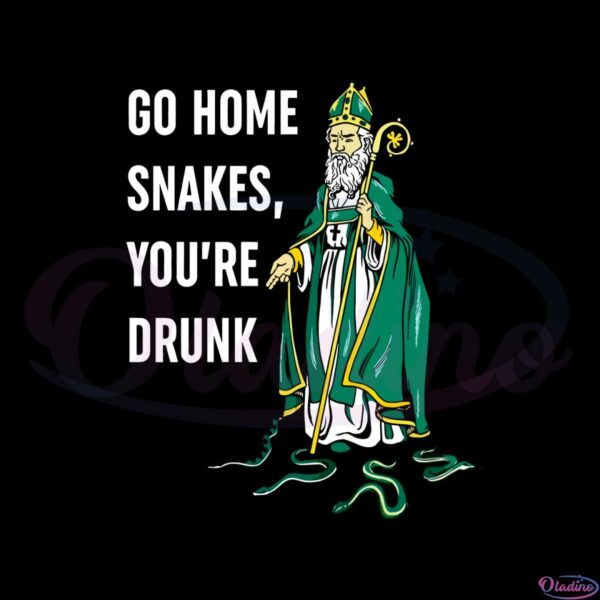 go-home-snakes-youre-drunk-funny-st-patrick-paddys-day-svg