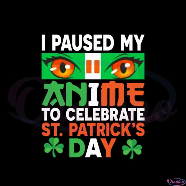 i-paused-my-anime-to-celebrate-st-patricks-day-svg-cutting-files