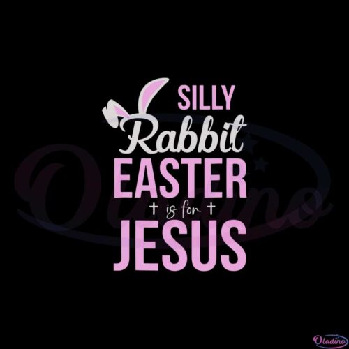 silly-rabbit-easter-is-for-jesus-bunny-ear-svg-cutting-files