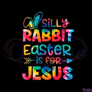 silly-rabbit-easter-is-for-jesus-tie-dye-christian-easter-png