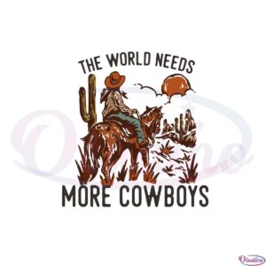 the-world-needs-more-cowboys-desert-cowboy-svg-cutting-files