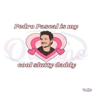 pedro-pascal-is-my-cool-slutty-daddy-svg-graphic-designs-files