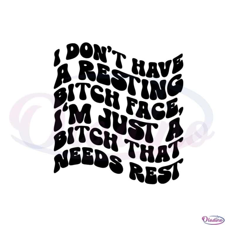 I Don't Have A Resting Bitch Face SVG Files Silhouette DIY Craft