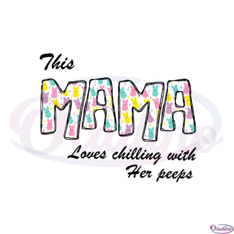 This Mama Loves Chilling With Her Peeps SVG Graphic Designs Files - Oladino