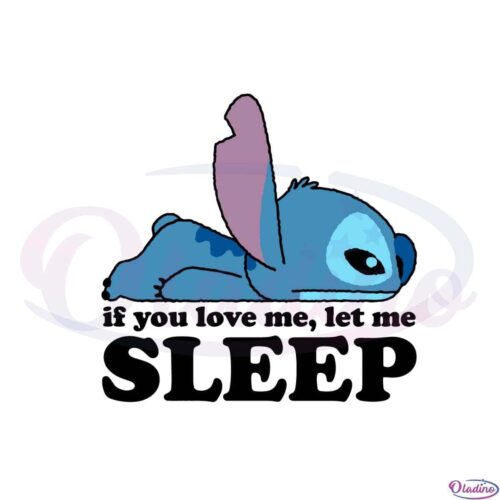 stitch-if-you-love-me-let-me-sleep-disney-cute-stitch-svg