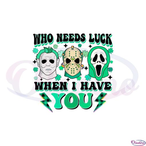 who-needs-luck-when-i-have-you-horror-movie-characters-svg