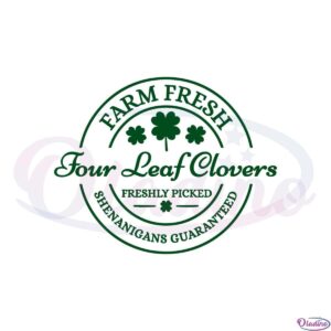 farm-fresh-four-leaf-clovers-freshly-picked-shenanigans-guaranteed-svg