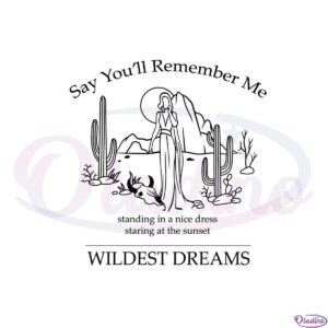 wildest-dreams-taylor-swift-say-youll-remember-me-svg