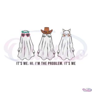 anti-hero-its-me-hi-im-the-problem-cute-ghost-svg-cutting-files