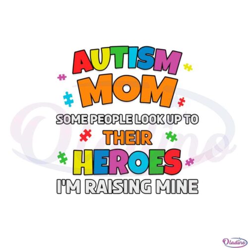 autism-mom-some-people-look-up-to-their-heroes-im-raising-mine-svg