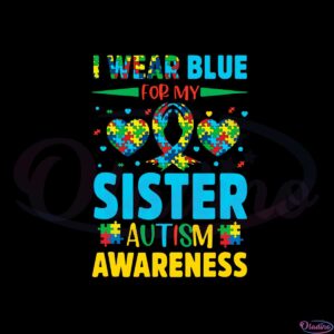 i-wear-blue-for-my-autism-sister-autism-awareness-svg