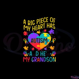 a-big-piece-of-my-heart-has-autism-and-hes-my-grandson-svg