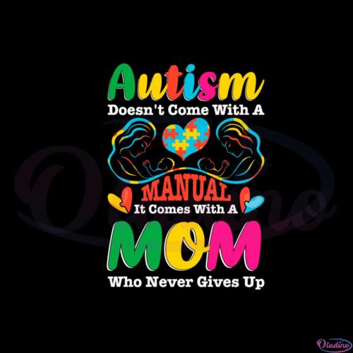 autism-doesnt-come-with-a-manual-it-comes-with-heart-mom-svg