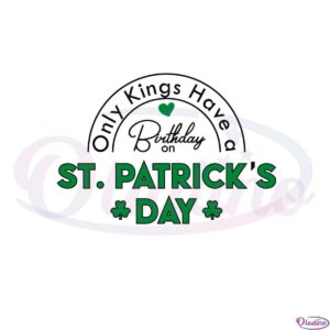 only-kings-have-a-birthday-on-st-patricks-day-svg-cutting-files