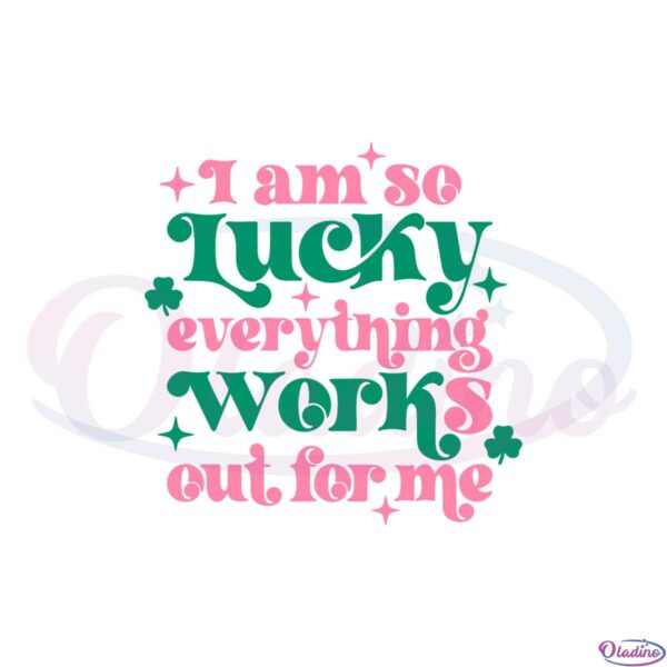st-patricks-day-i-am-so-lucky-everything-works-out-for-me-svg