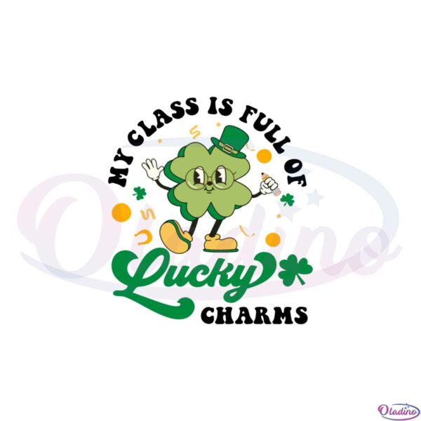 my-class-is-full-of-lucky-charms-shamrock-funny-st-patricks-day-svg