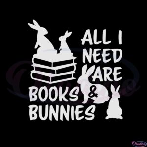 all-i-need-are-books-and-bunnies-funny-bookworm-easter-day-svg