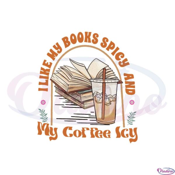 i-like-my-books-spicy-and-my-coffee-icy-cute-book-lover-png