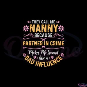 they-call-me-nanny-because-partner-in-crime-svg-cutting-files