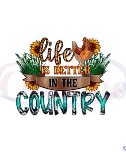 life-is-better-in-the-country-farm-life-png-sublimation-designs
