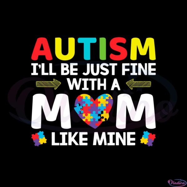 autism-ill-be-just-fine-with-a-mom-like-mine-svg-cutting-files