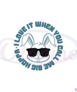 i-love-when-you-call-me-big-hoppa-funny-easter-bunny-svg