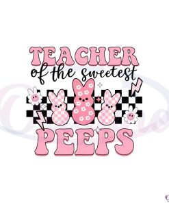 teacher-of-sweetest-peeps-groovy-easter-peeps-teacher-svg