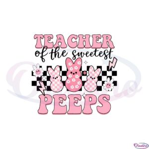 teacher-of-sweetest-peeps-groovy-easter-peeps-teacher-svg